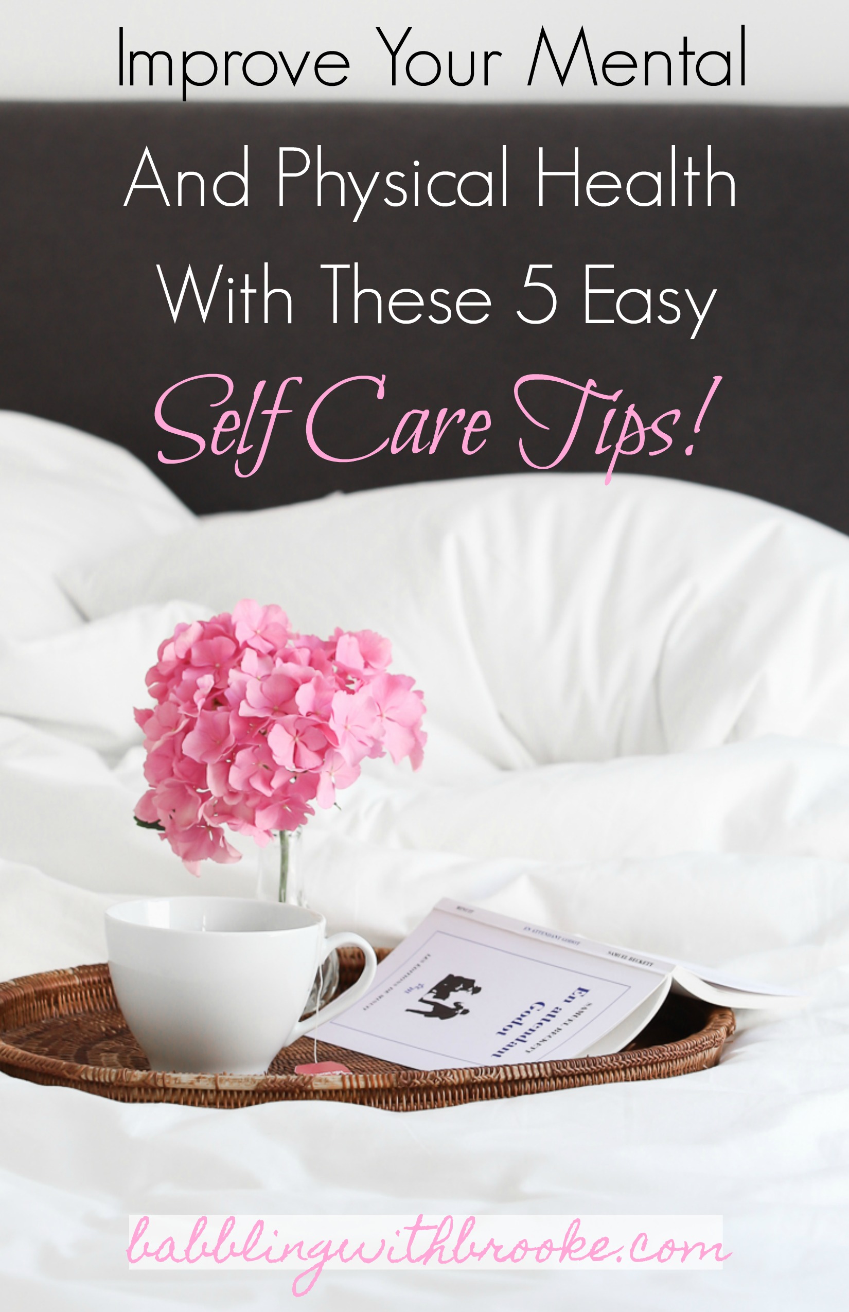 5 easy self care tips to improve your mental attitude and physical health. #selfcare #mentalattitude #physicalhealth #selfcaretips